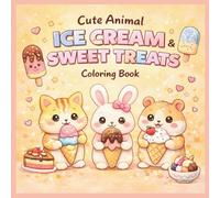 Cute Animal Ice Cream & Sweet Treats Coloring Book: Fun & Easy Coloring Pages for Kids Ages 3-6 (Cute Animal Coloring Book Bundle)