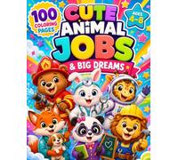 Cute Animal Jobs & Big Dreams: 100 Fun and Easy Career Coloring Pages for Kids Ages 4-8