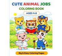 Cute Animal Jobs Coloring Book for Kids Ages 4-8: Fun and Easy Animal Professions with Hippo Chef, Dog Police & More: Fun and Easy Coloring Pages ... - Big & Simple Designs for Boys and Girls