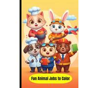 Cute Animal Jobs Coloring Book: Funny Animals Working Different Jobs Like Chef, Doctor, Pilot and More Fun Occupations to Color