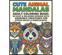 Cute Animal Mandalas Adult Coloring Book: 60 Easy & Relaxing Designs with Adorable Creatures for Stress Relief & Mindfulness