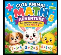 Cute Animal Math Adventure for Kids Ages 4-8: Learn Counting, Addition & Subtraction with Fun Activities and Big Easy Pages (Cute Animal Learning Series)