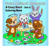 Cute Animal Moments: A Cozy Start Coloring Book. Wholesome Coloring for All Ages.