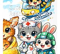 Cute Animal Rescue Coloring Book for Kids Ages 4-8: Fun and Easy Coloring Pages with Cute Animal Police, Firefighters, and Rescue Heroes (Big Simple Designs for Beginners)