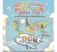 Cute Animal Sanctuaries: World Tour: An Adult Coloring Book of Detailed Illustrations