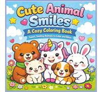 Cute Animal Smiles: A Cozy Coloring Book: Big, bold, easy animal coloring pages with smiling designs to color and relax. A cozy stress-relief coloring book for calm creativity. Great for all ages.