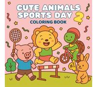 Cute Animal Sports Day 2: Smiles and Races Coloring Book Adventure (CUTE ANIMALS SPORTS DAY)