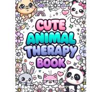 Cute Animal Therapy Coloring Book: Relaxing Kawaii Coloring Pages with Positive Quotes for Stress Relief and Mindfulness: A Feel-Good Coloring ... Quotes & Relaxing Designs for Women and Teens