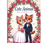 Cute Animal Wedding Coloring Book for Kids: 30 Adorable Animal Brides and Grooms to Color - Cute Wedding Themed Coloring Pages for Kids Ages 4-8