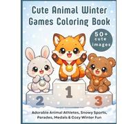Cute Animal Winter Games Coloring Book: Adorable Animal Athletes, Snowy Sports, Parades, Medals & Cozy Winter Fun (cute animal series)