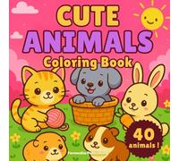 Cute Animals - Adorable Coloring Book for Kids Ages 4-8: 40 Fun & Easy Pages with Kittens, Puppies, Bunnies, and More ! Perfect Gift for Boys and Girls