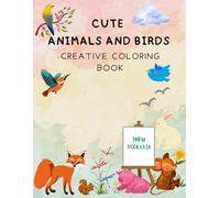 CUTE ANIMALS AND BIRDS COLORING BOOK: FUN AND CREATIVE