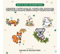 Cute Animals and Blooms: Bold and Easy Coloring Book for Adults: 50 Simple and Adorable Designs of Cuddly Creatures and Gardens for Stress Relief (Gentle Lines)
