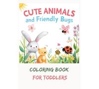 Cute Animals And Friendly Bugs Coloring Book For Toddlers: Fun and Easy Coloring Pages with Adorable Animals, Butterflies, Bees, Ladybugs and Garden ... & Fun Loving Coloring Books By Anurag Sharan)