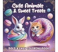 Cute Animals and Sweet Treats: Bold and Easy Coloring Book for Kids and Adults. 50 Adorable Designs for Relaxation.