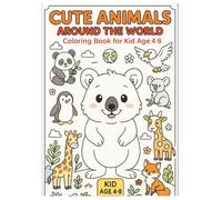 CUTE ANIMALS AROUND THE WORLD: COLORING BOOK FOR KID AGE 4-8