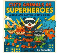 Cute Animals as Superheroes: A Bold and Easy Coloring Book for All Ages: A Cozy, Stress-Relief Coloring Book with Simple and Cute Animal Heroes for Adults, Teens, and Kids