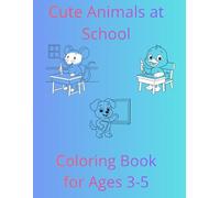 Cute Animals at School Coloring Book for Ages 3-5: Fun and Easy School-Themed Animal Coloring Pages for Toddlers and Preschool Kids
