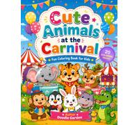 Cute Animals at the Carnival Coloring Book: 20 Fun and Easy Coloring Pages Filled with Cute Animals, Carnival Rides, Games, Sweet Treats, and Happy Adventures for Kids