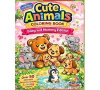 Cute Animals Baby & Mommy Coloring Book for Toddlers and Kids Ages 2-7 | Sweet Moments Between Baby Animals and Their Mommies: A Sweet Collection of ... Families (Cute Animals Baby & Mommy Editions)