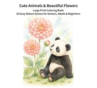 Cute Animals & Beautiful Flowers: Large Print Coloring Book: 20 Easy Nature Scenes for Seniors, Adults & Beginners