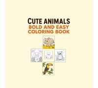 Cute Animals Bold and Easy Coloring Book: for Adults and Kids, Bold and Easy, Simple and Big Designs for Relaxation Featuring Cute Animals , Stress Releif