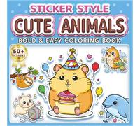 CUTE ANIMALS: BOLD & EASY COLORING BOOK: 50+ Fun Sticker Style Designs for Kids, Adults & Seniors. Simple Large Print Illustrations for Relaxation, ... love Animals (Sticker Style Coloring Book)