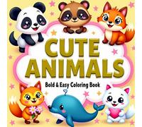CUTE ANIMALS Bold & Easy Coloring Book: Big with Thick Outlines for Easy and Stress-Free Coloring | Fun Animal Activity Book for Kids and Adults | ... Relaxation & Skill-Building Creativity