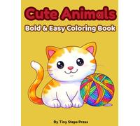 Cute Animals Bold & Easy Coloring Book: Simple, Big Shapes for Toddlers and Preschool Kids Ages 3-5 | Fun Animal Coloring Pages for Early Creativity and Motor Skills