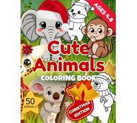 Cute Animals Christmas Coloring Book for Kids Ages 4-8: 50 Cute, Fun and Easy Animal Coloring Pages for Toddlers and Kids | Big Simple Designs with Christmas Animals (Cute Animals Coloring Book)