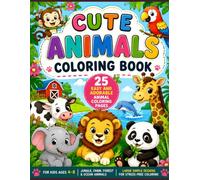 Cute Animals Coloring Book: 25 Easy and Adorable Animal Coloring Pages for Kids Ages 4-8 | Jungle, Farm, Forest & Ocean Animals | Large Simple Designs for Stress-Free Coloring