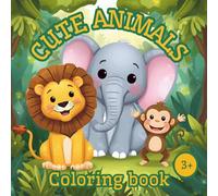 Cute Animals Coloring Book 3+: Adorable Animals from Around the World - Fun and Easy Coloring Pages for Boys and Girls Ages 3 and Up
