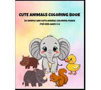 CUTE ANIMALS COLORING BOOK: 30 Simple and cute animal coloring pages for kids ages 3-6