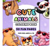 Cute Animals Coloring Book: 50 Adorable Kawaii Coloring Pages Featuring Capybara, Axolotl, Corgi, Sloth, & Panda for Kids, Teens & Adults