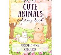 Cute Animals Coloring Book: Adorable Kawaii Creatures, Playful Pets, and Happy Woodland Friends for Kids and Adults: An Anti-Stress Coloring Journey ... Illustrations to Spark Your Creativity