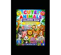 Cute Animals Coloring Book: Animal Coloring Book for Kids Ages 3-5 | Cute and Easy Coloring Pages for Toddlers and Preschoolers | Fun Zoo and Jungle Animals for Boys and Girls