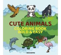 Cute Animals Coloring Book: Coloring Books for Kids and Adults, Bold and Easy, Simple and Big Designs for Relaxation