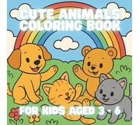 CUTE ANIMALS COLORING BOOK: Cute and Cozy Coloring Book for Girls & Boys Ages 3 - 6! 40 Bold and Simple Illustrations of Kittens, Puppies, Baby Bears and More!