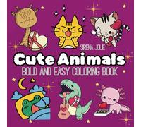 Cute Animals: Coloring Book for Adults and Teens Featuring Super Cute Animal Characters with Easy and Simple Designs for Relaxation (Bold & Easy Coloring)