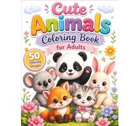 Cute Animals Coloring Book for Adults: Relaxing & Easy Designs for Stress Relief, Mindfulness and Creativity: 50 Adorable and Easy-to-Color Animal ... Relief, and Creative Fun for Teens & Adults