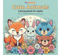 Cute Animals Coloring Book for Adults: Stress Relief & Relaxation Designs: A Fun and Easy Collection of Adorable Animal Illustrations for Mindfulness, Calm, and Creative Relaxation
