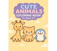 Cute Animals Coloring Book for Ages 3-5: Fun and Easy Coloring Pages for Toddlers and Kids Ages 2-5 | Adorable Baby Animals, Jungle Creatures, Farm Friends, and More!