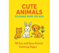 Cute Animals Coloring Book for Kids: 50 Fun and Easy Animal Coloring Pages for Kids Ages 4-8