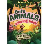 Cute Animals Coloring Book for Kids: 50 Fun and Easy Designs Featuring Jungle Dwellers, Sea Creatures and Steppe Inhabitants. Perfect for Creativity, Stress Relief and Relaxation for Boys and Girls