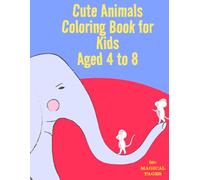 Cute Animals Coloring Book for Kids Aged 4 to 8: 50+ Magical Pages of Creativity and Inspiration with Simple and Beautiful Drawings of Wonderful Critters for Boys and Girls!