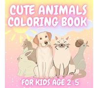 Cute Animals: Coloring Book For Kids Ages 2-5: Fun & Easy For Toddlers / Girls And Boys Ages 2-5 / Preschool Kindergarden Activities