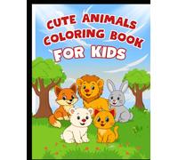 Cute Animals Coloring Book for Kids Ages 3-10: Fun and Easy Animal Coloring Pages with Big Shapes and Bold Lines for Toddlers, Preschool and Young Children.