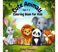 Cute Animals Coloring Book For Kids Ages 3-6: Fun and Easy Coloring Pages of Adorable Animals for Little Artists, Big, Bold, and Simple Animal Designs to Spark Creativity and Joy,