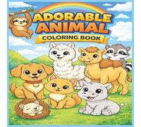 Cute Animals Coloring Book for Kids Ages 3-7: Fun and Easy Coloring Pages with Adorable Animals for Toddlers & Preschool Kids