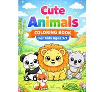 Cute Animals Coloring Book for Kids Ages 3-7: Fun and Easy Kawaii Animal Coloring Pages for Toddlers and Preschool Kids